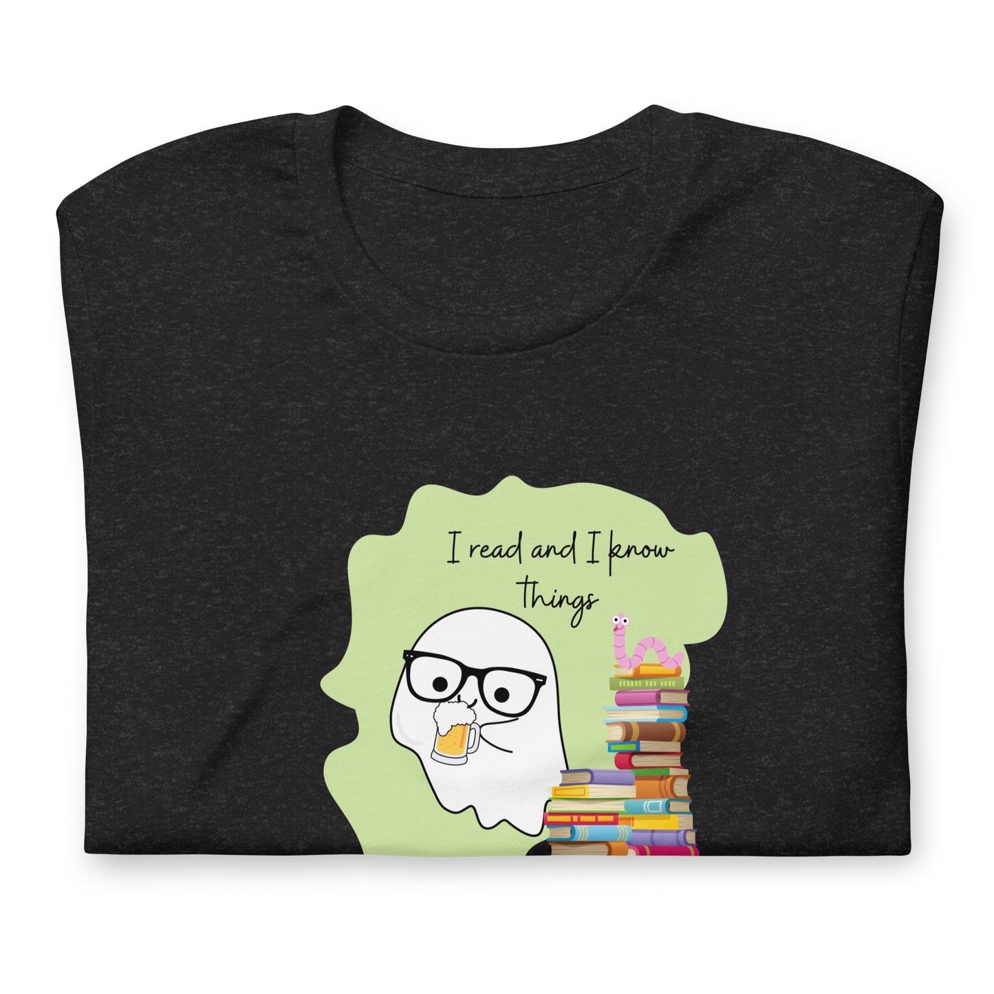 I read and I know things t-shirt (unisex)