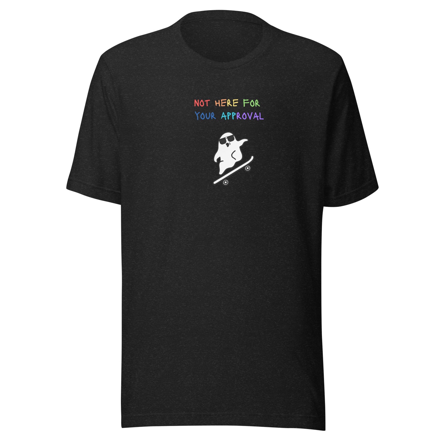 Not here for your approval t-shirt (unisex)